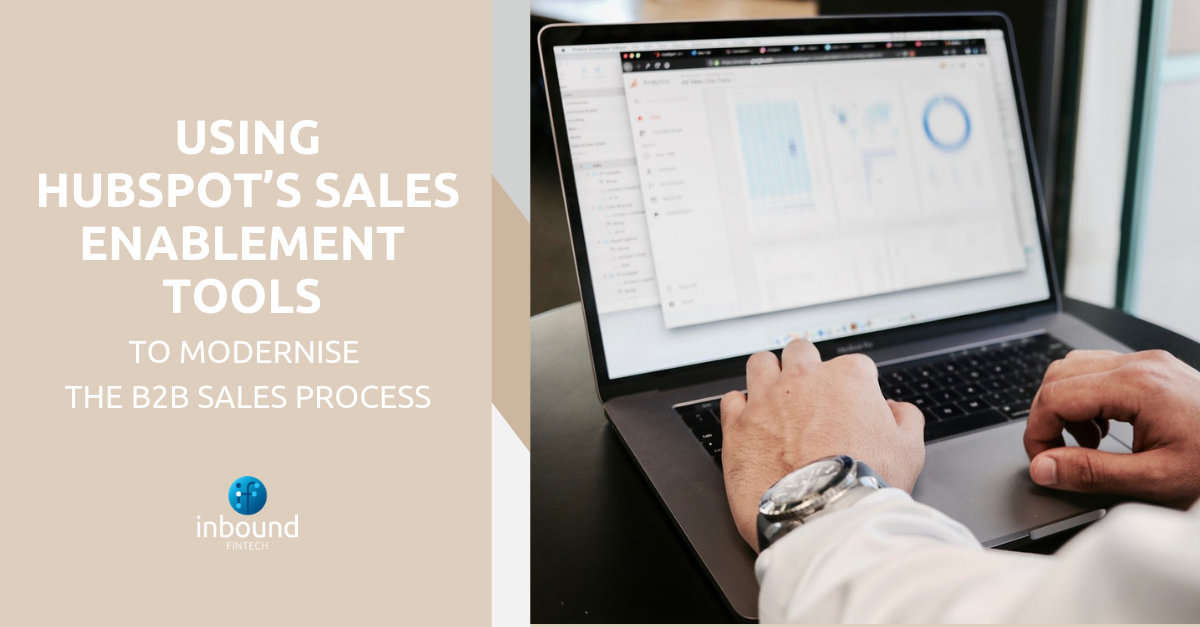 Using HubSpot’s Sales Enablement Tools To Modernise The B2B Sales Process